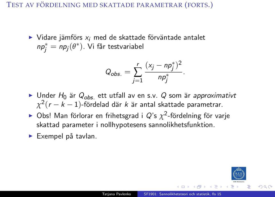 = r j=1 (x j npj )2 npj. Under H 0 är Q obs. ett utfall av 