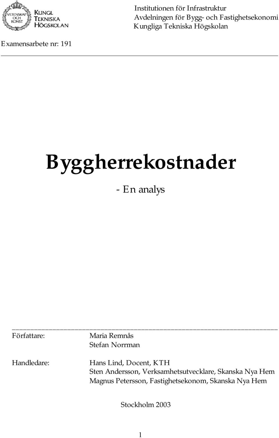 Maria Remnås Stefan Norrman Handledare: Hans Lind, Docent, KTH Sten Andersson,