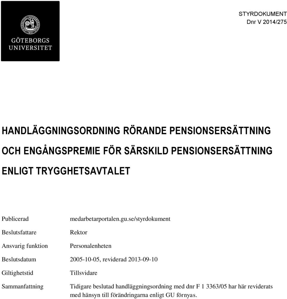 se/styrdokument Rektor Personalenheten Beslutsdatum 2005-10-05, reviderad 2013-09-10 Giltighetstid Sammanfattning