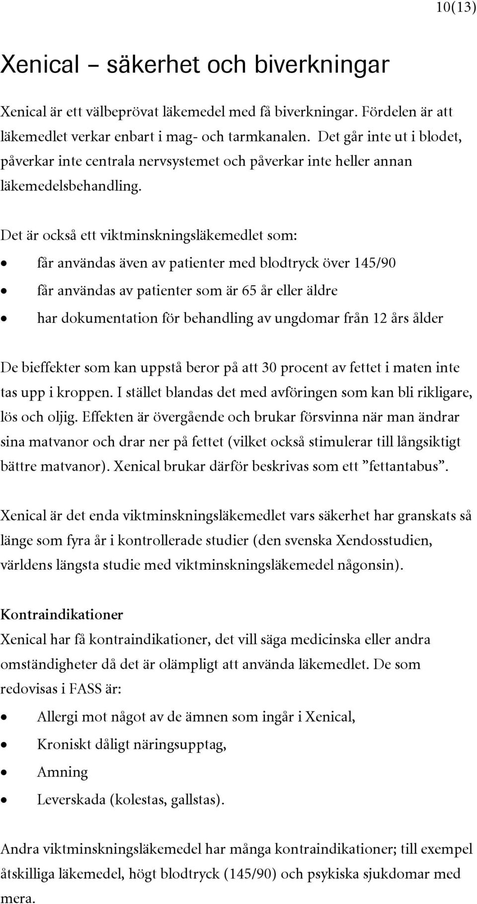 Det är också ett viktminskningsläkemedlet som: får användas även av patienter med blodtryck över 145/90 får användas av patienter som är 65 år eller äldre har dokumentation för behandling av ungdomar