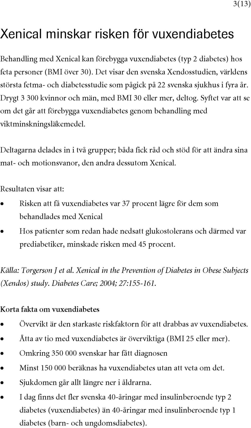 Syftet var att se om det går att förebygga vuxendiabetes genom behandling med viktminskningsläkemedel.
