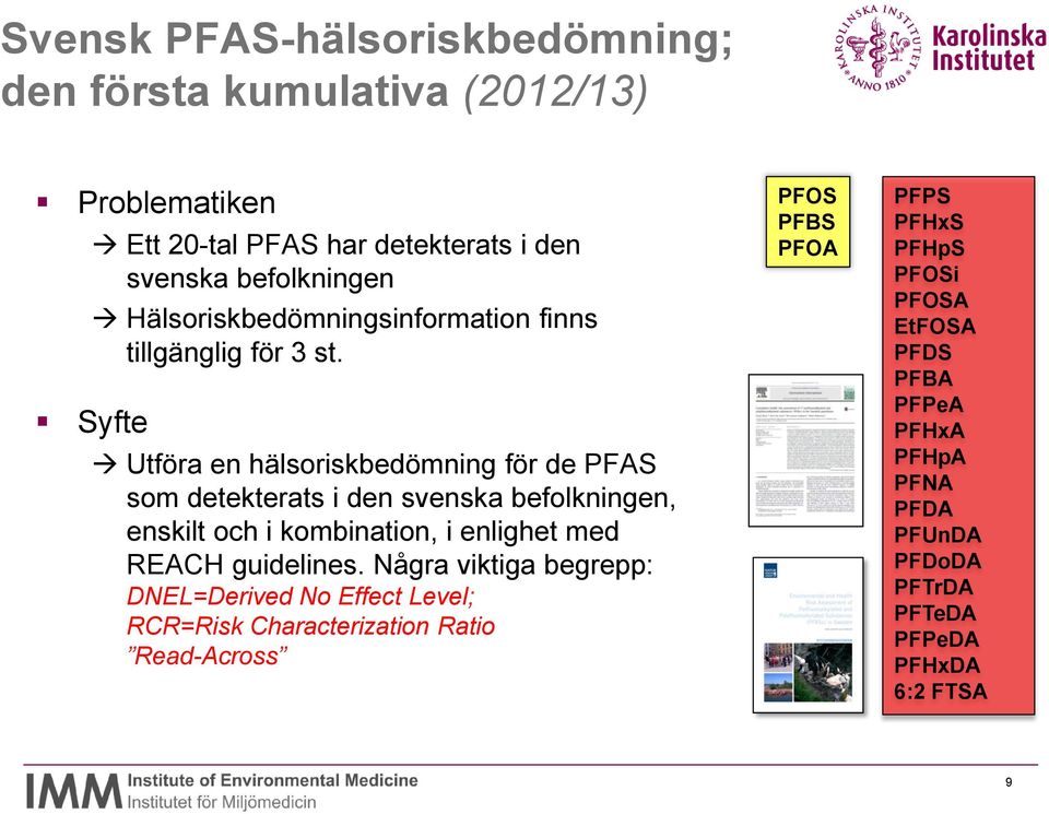 Syfte Utföra en hälsoriskbedömning för de PFAS som detekterats i den svenska befolkningen, enskilt och i kombination, i enlighet med REAC
