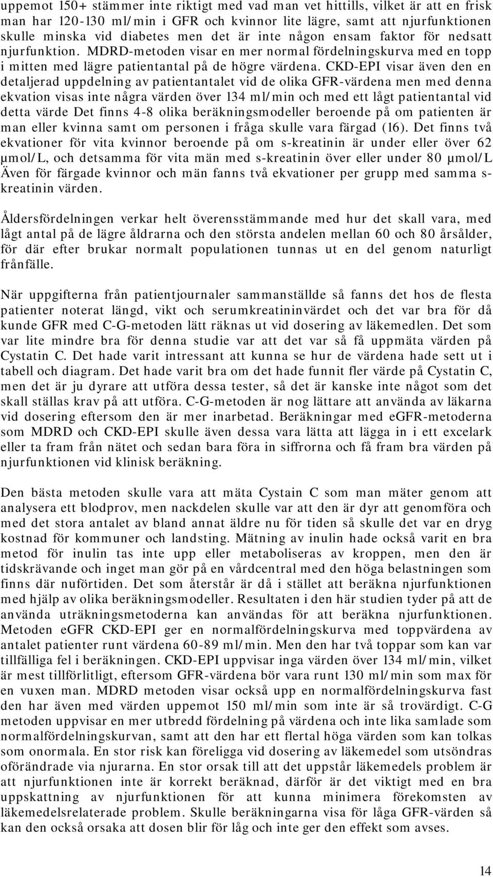 CKD-EPI visar även den en detaljerad uppdelning av patientantalet vid de olika GFR-värdena men med denna ekvation visas inte några värden över 134 ml/min och med ett lågt patientantal vid detta värde