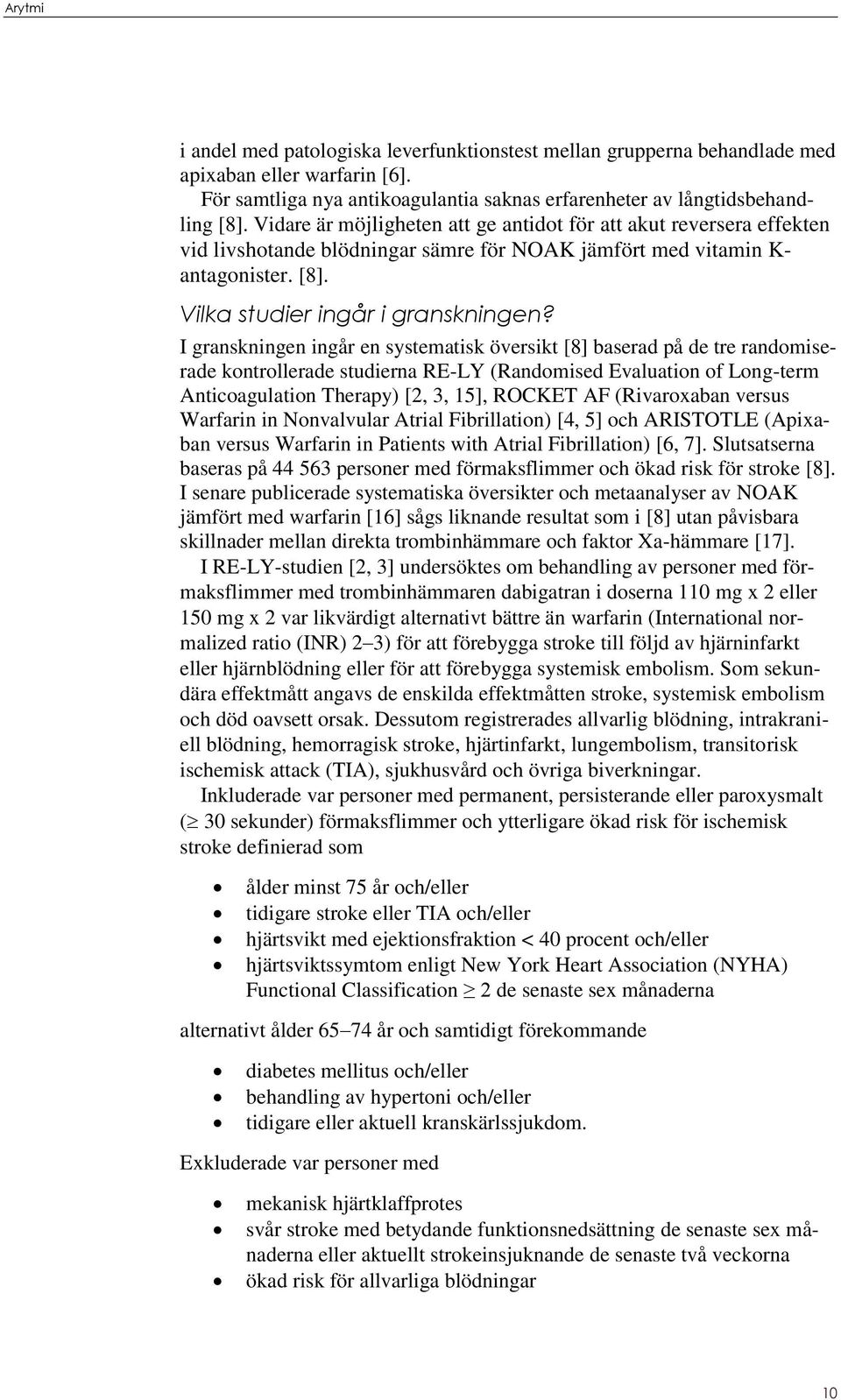 I granskningen ingår en systematisk översikt [8] baserad på de tre randomiserade kontrollerade studierna RE-LY (Randomised Evaluation of Long-term Anticoagulation Therapy) [2, 3, 15], ROCKET AF