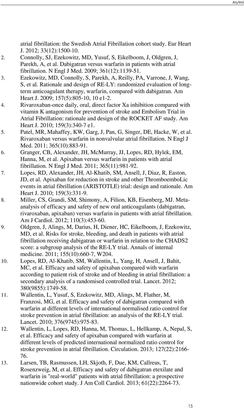 Rationale and design of RE-LY: randomized evaluation of longterm anticoagulant therapy, warfarin, compared with dabigatran. Am Heart J. 2009; 157(5):805-10, 10 e1-2. 4.