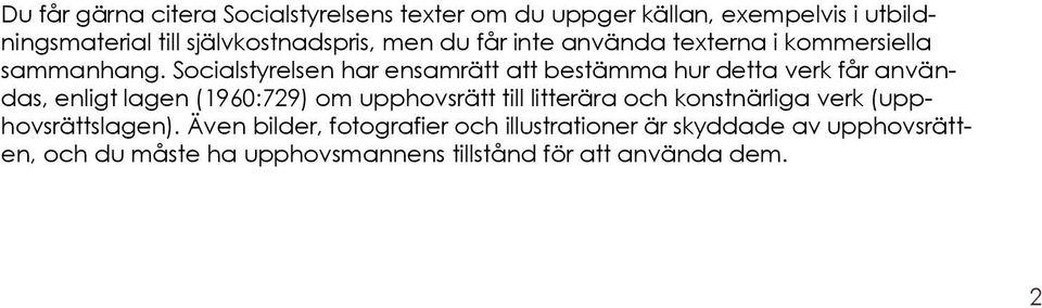 Socialstyrelsen har ensamrätt att bestämma hur detta verk får användas, enligt lagen (1960:729) om upphovsrätt till