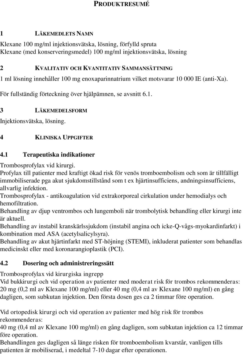4 KLINISKA UPPGIFTER 4.1 Terapeutiska indikationer Trombosprofylax vid kirurgi.