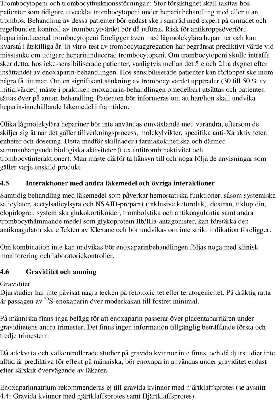 Risk för antikroppsöverförd heparininducerad trombocytopeni föreligger även med lågmolekylära hepariner och kan kvarstå i åtskilliga år.
