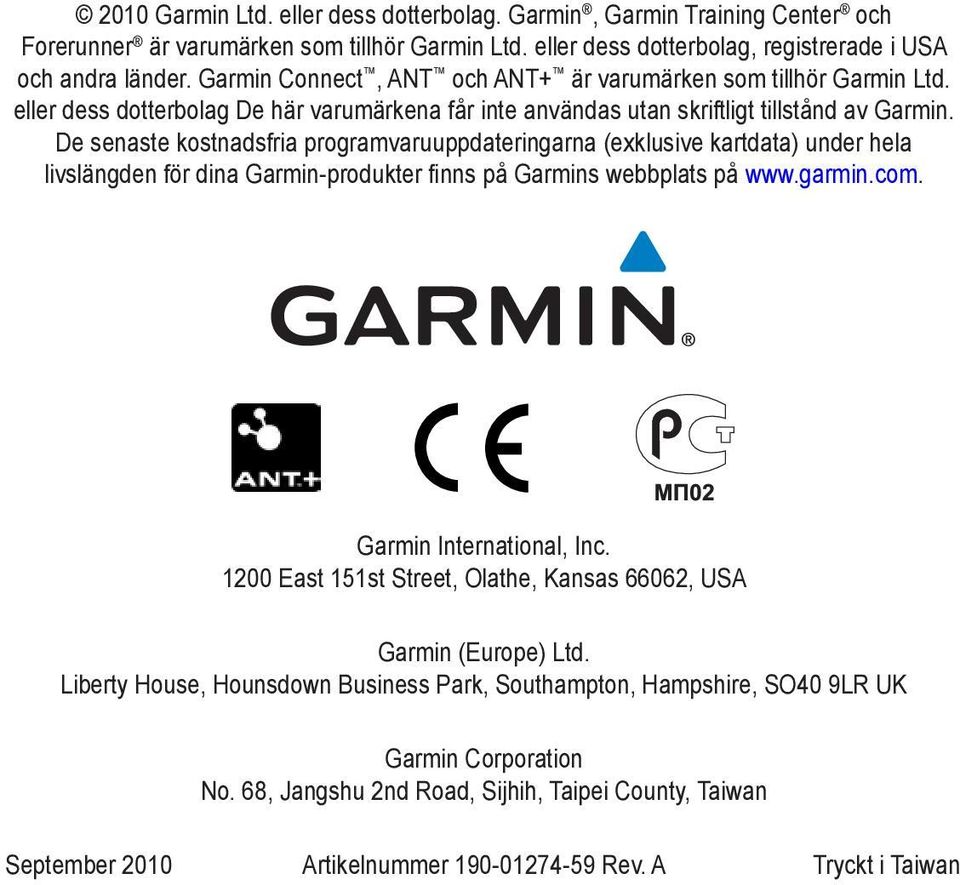 De senaste kostnadsfria programvaruuppdateringarna (exklusive kartdata) under hela livslängden för dina Garmin-produkter finns på Garmins webbplats på www.garmin.com. Garmin International, Inc.
