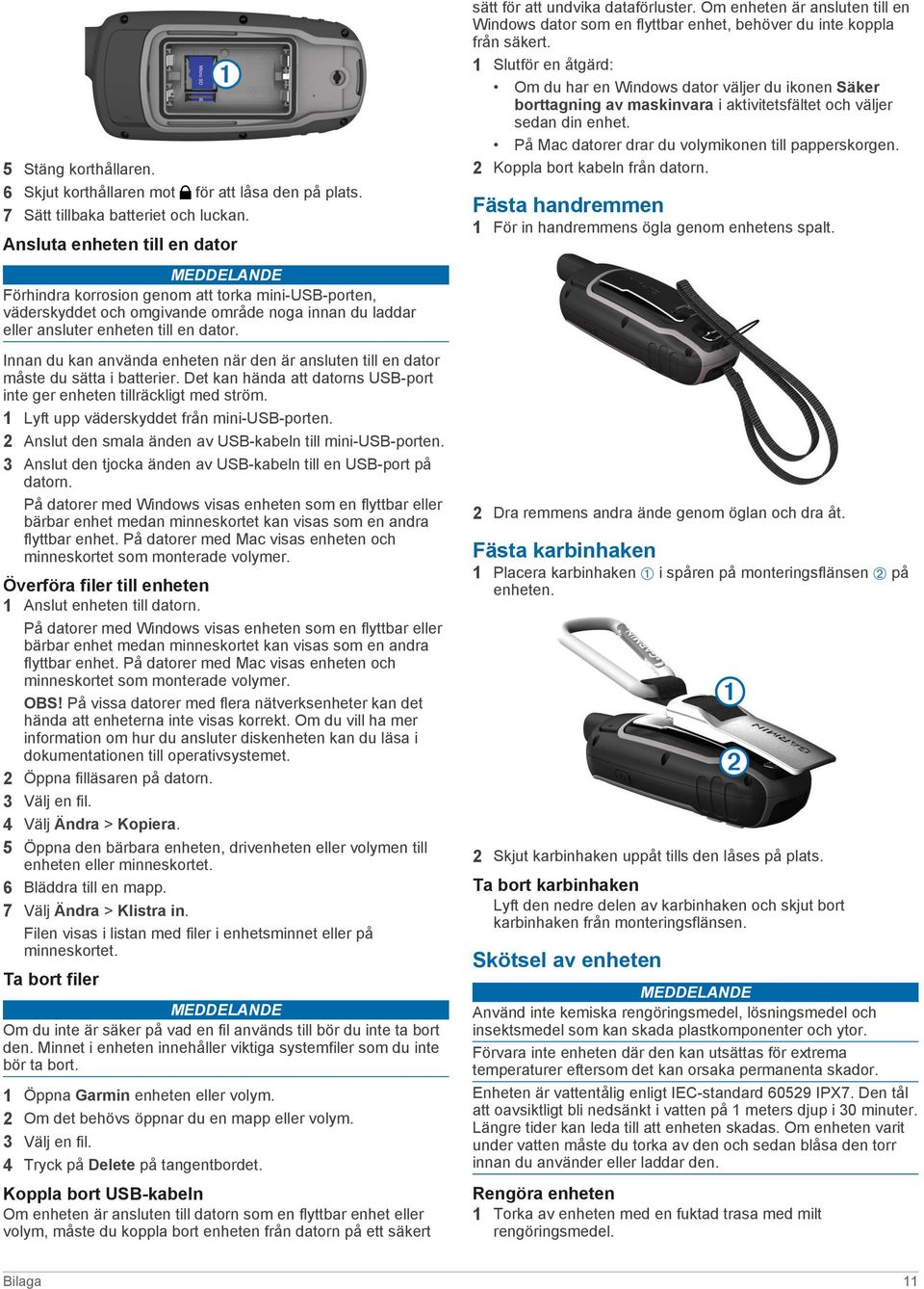 Innan du kan använda enheten när den är ansluten till en dator måste du sätta i batterier. Det kan hända att datorns USB-port inte ger enheten tillräckligt med ström.