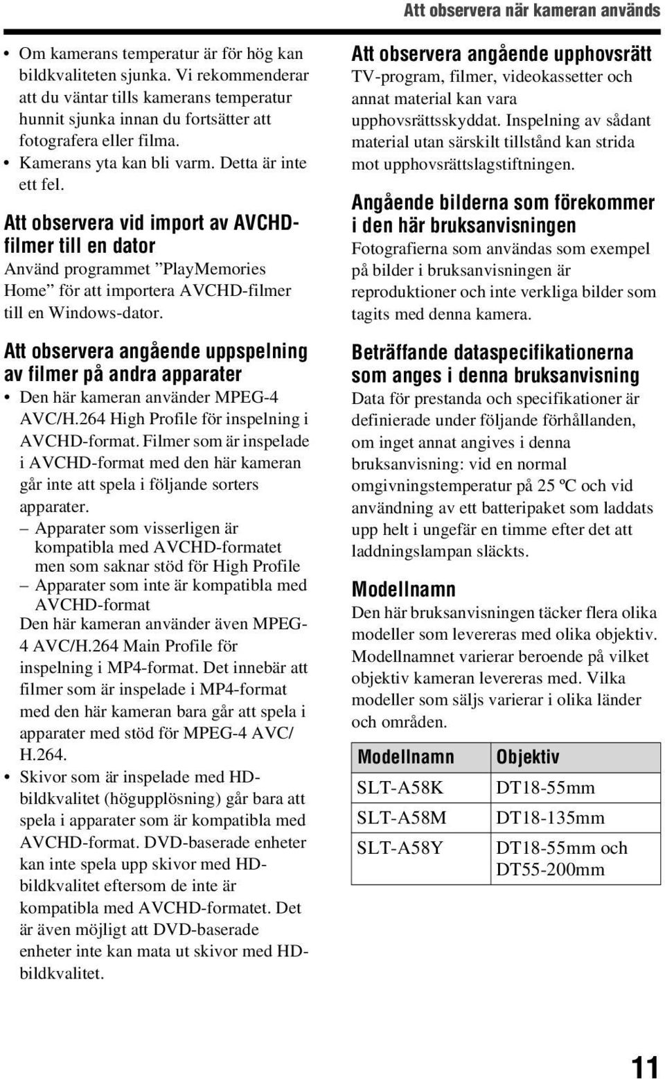 Att observera vid import av AVCHDfilmer till en dator Använd programmet PlayMemories Home för att importera AVCHD-filmer till en Windows-dator.