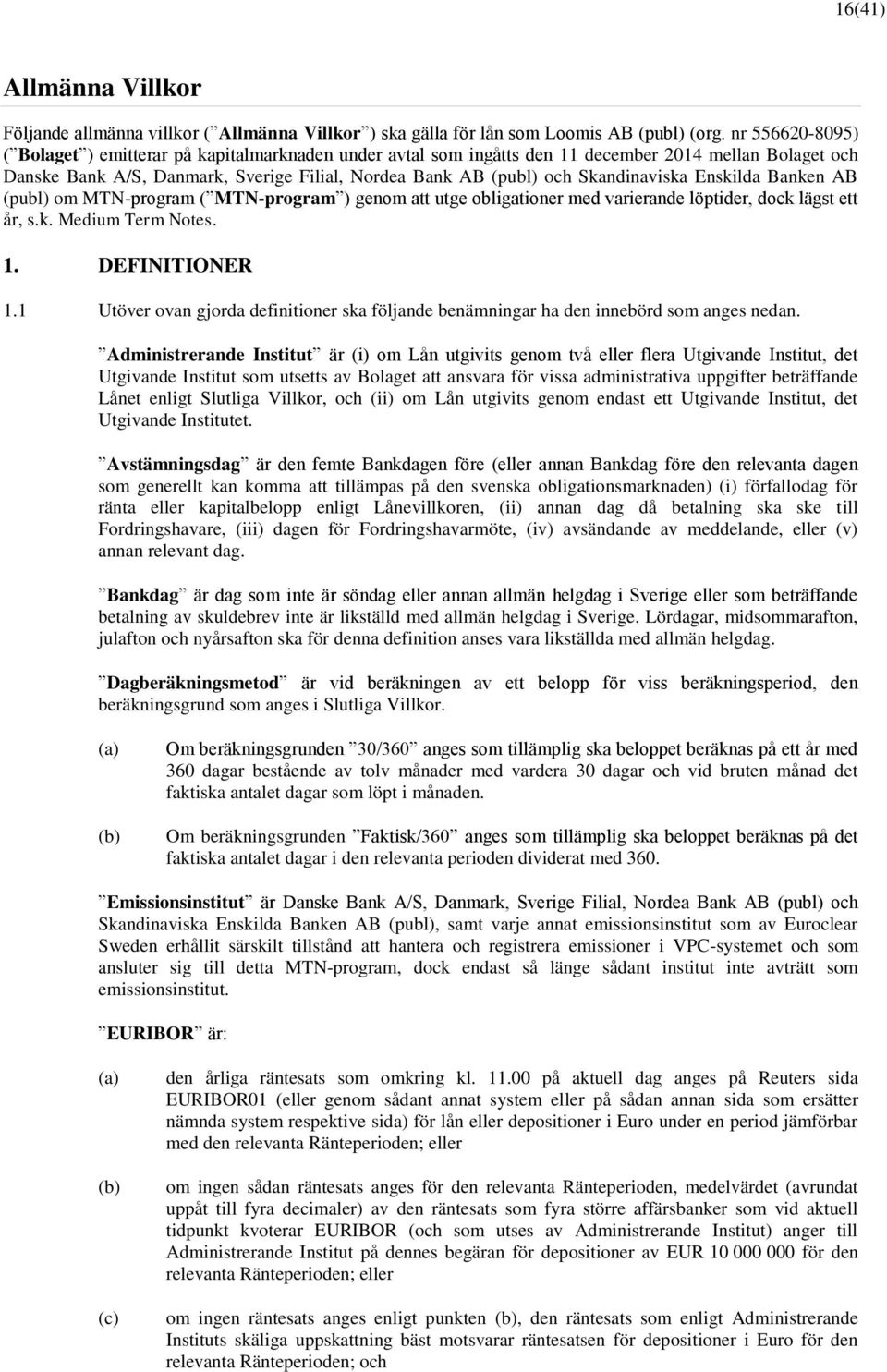 Skandinaviska Enskilda Banken AB (publ) om MTN-program ( MTN-program ) genom att utge obligationer med varierande löptider, dock lägst ett år, s.k. Medium Term Notes. 1. DEFINITIONER 1.