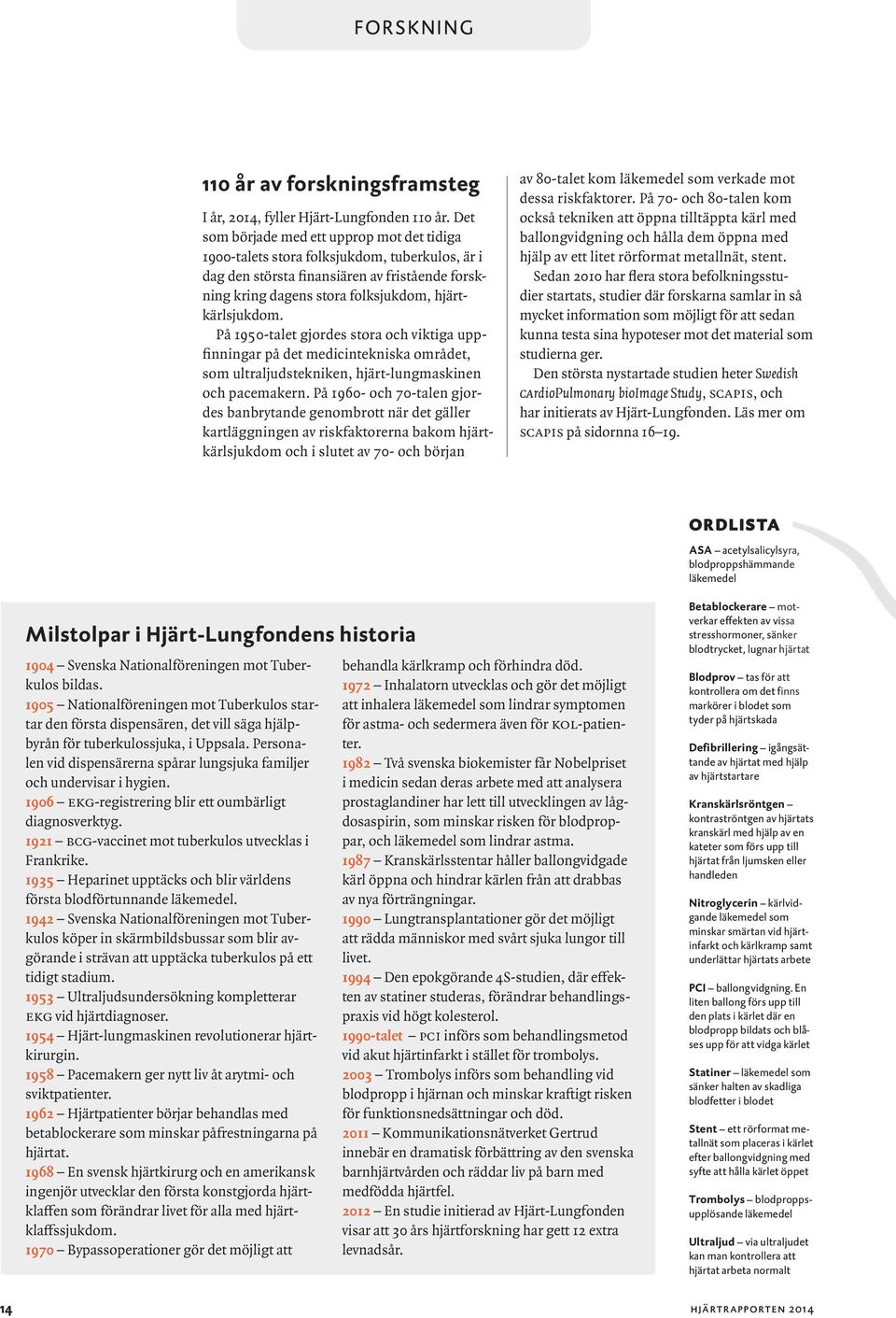 På 1950-talet gjordes stora och viktiga uppfinningar på det medicintekniska området, som ultraljudstekniken, hjärt-lungmaskinen och pacemakern.