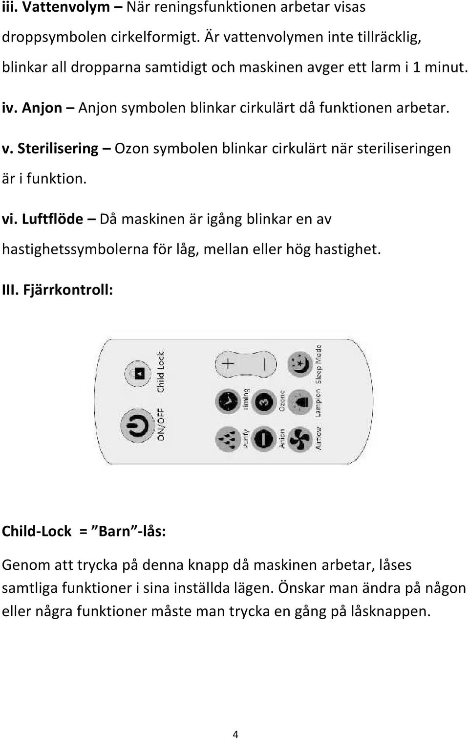 v. Sterilisering Ozon symbolen blinkar cirkulärt när steriliseringen är i funktion. vi.