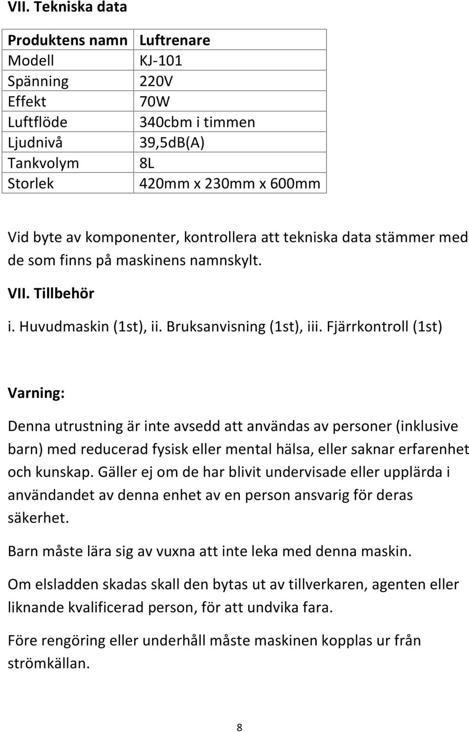 Fjärrkontroll (1st) Varning: Denna utrustning är inte avsedd att användas av personer (inklusive barn) med reducerad fysisk eller mental hälsa, eller saknar erfarenhet och kunskap.