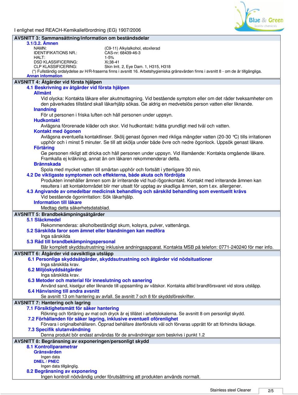 Arbetshygieniska gränsvärden finns i avsnitt 8 om de är tillgängliga. Annan information AVSNITT 4: Åtgärder vid första hjälpen 4.