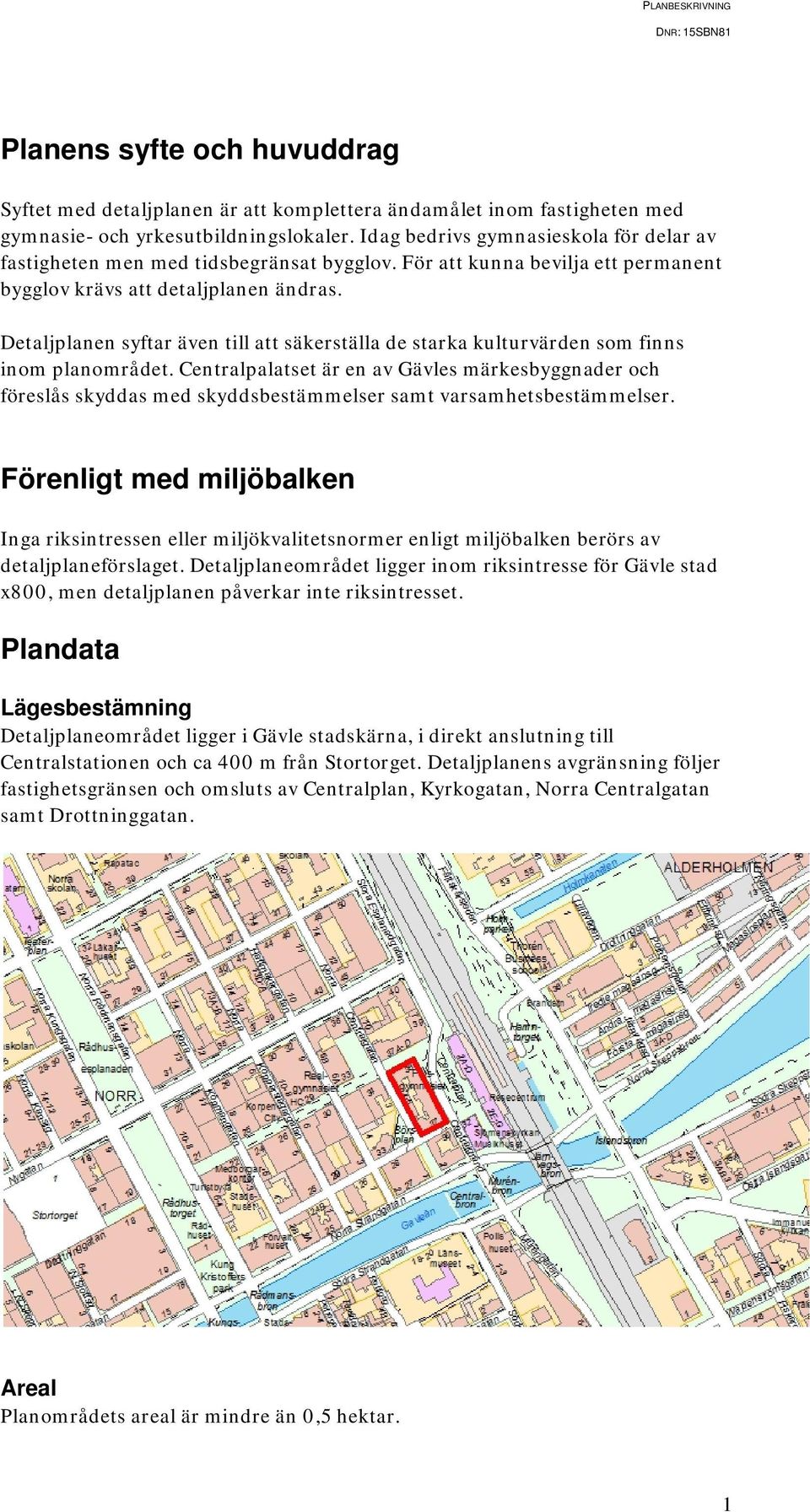 Detaljplanen syftar även till att säkerställa de starka kulturvärden som finns inom planområdet.