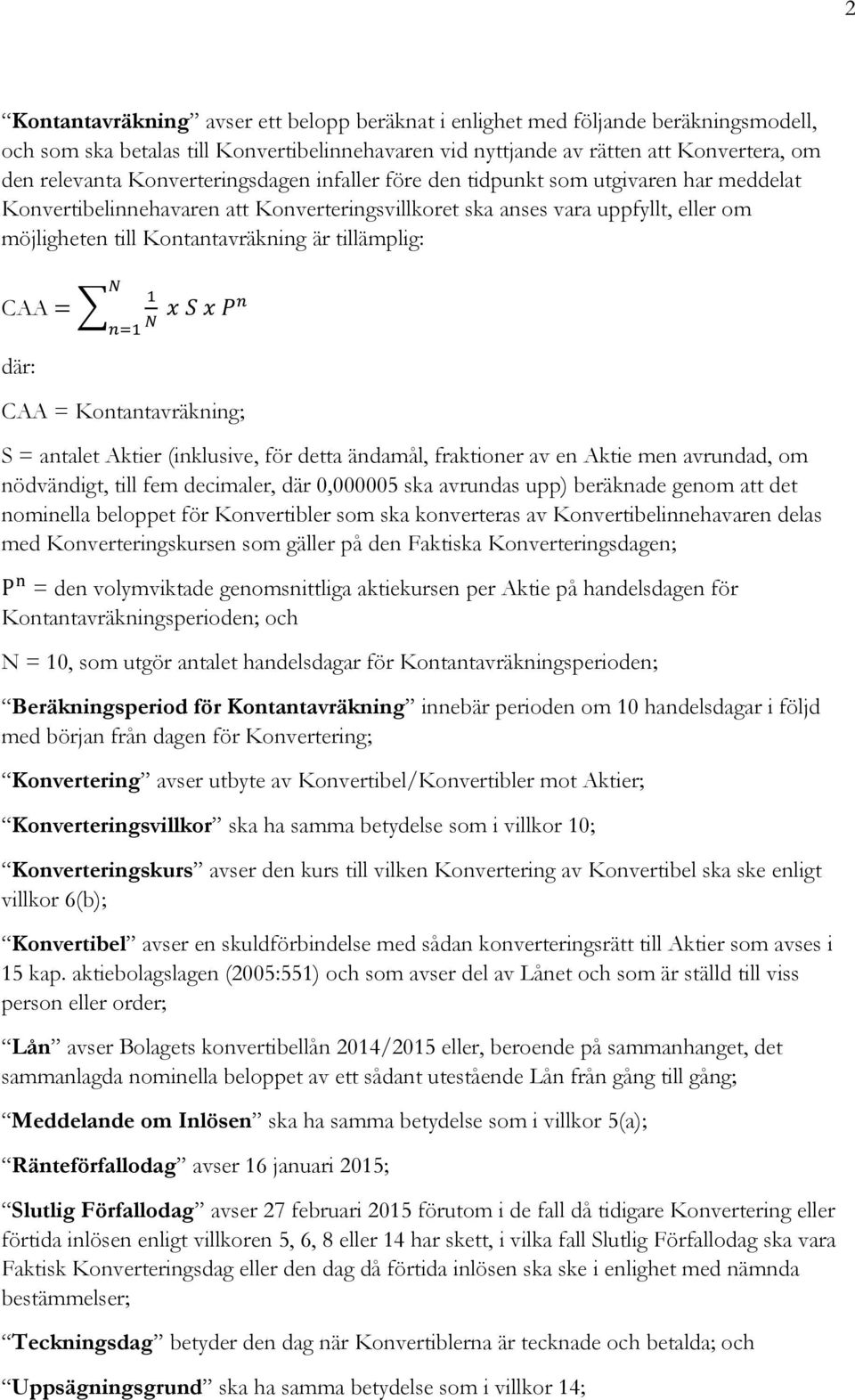 tillämplig: CAA = där: N n=1 1 N x S x Pn CAA = Kontantavräkning; S = antalet Aktier (inklusive, för detta ändamål, fraktioner av en Aktie men avrundad, om nödvändigt, till fem decimaler, där