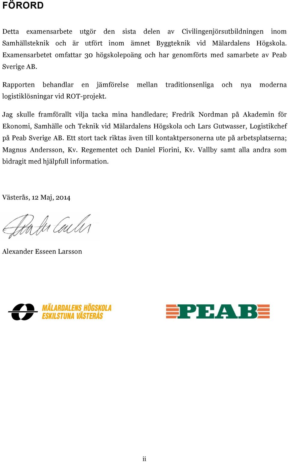 Rapporten behandlar en jämförelse mellan traditionsenliga och nya moderna logistiklösningar vid ROT-projekt.
