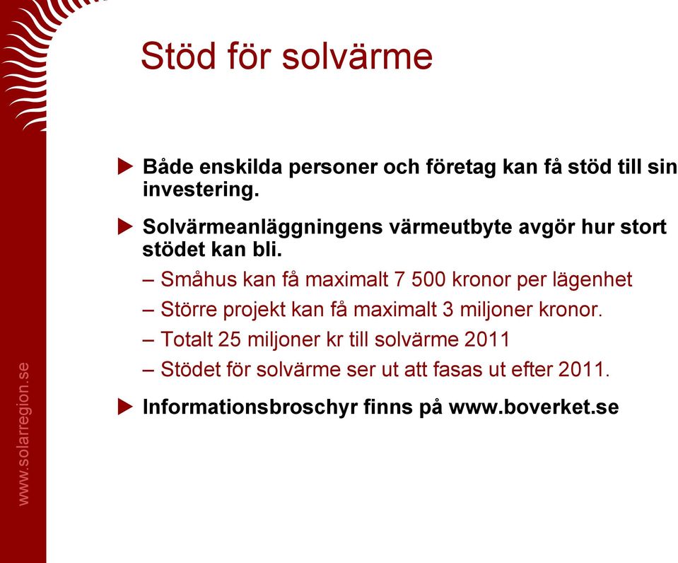Småhus kan få maximalt 7 500 kronor per lägenhet Större projekt kan få maximalt 3 miljoner kronor.