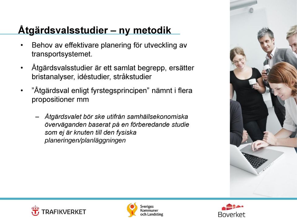 enligt fyrstegsprincipen nämnt i flera propositioner mm Åtgärdsvalet bör ske utifrån samhällsekonomiska