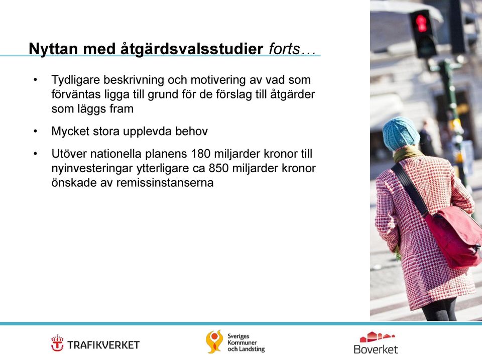 Mycket stora upplevda behov Utöver nationella planens 180 miljarder kronor till