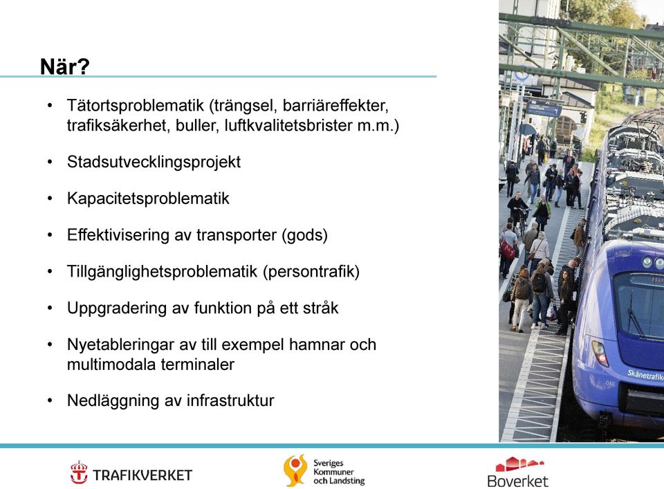 m.) Stadsutvecklingsprojekt Kapacitetsproblematik Effektivisering av transporter (gods)