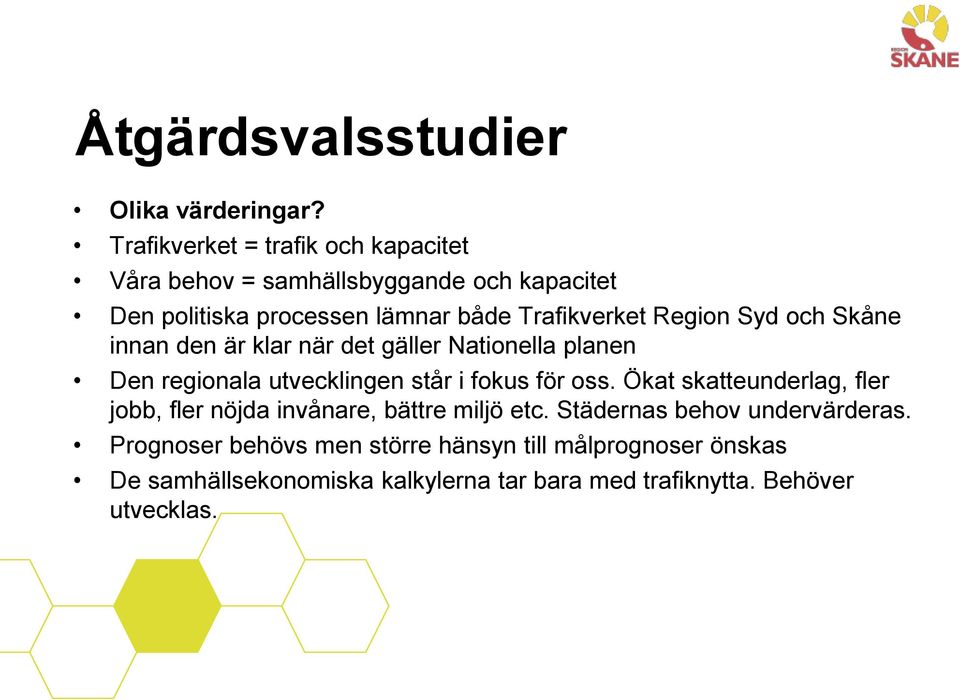 Region Syd och Skåne innan den är klar när det gäller Nationella planen Den regionala utvecklingen står i fokus för oss.