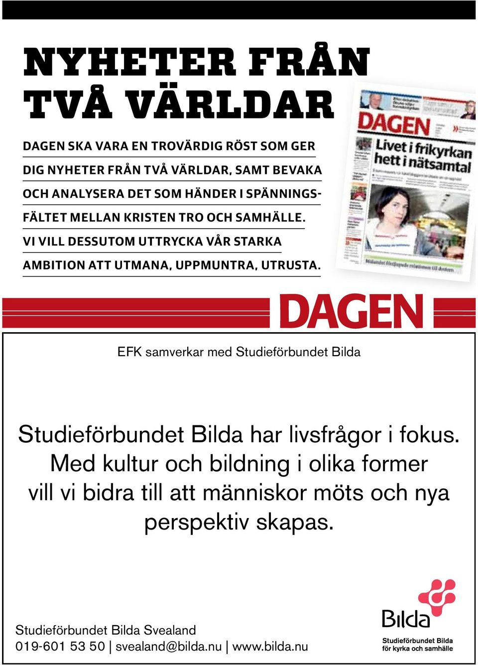annons konf tidningen 137x96.indd 1 2012-04-11 15:02:45 EFK samverkar med Studieförbundet Bilda Studieförbundet Bilda har livsfrågor i fokus.