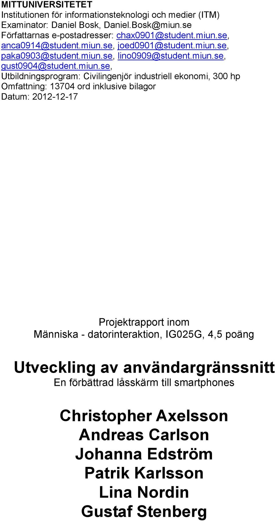 miun.se, Utbildningsprogram: Civilingenjör industriell ekonomi, 300 hp Omfattning: 13704 ord inklusive bilagor Datum: Projektrapport inom Människa -