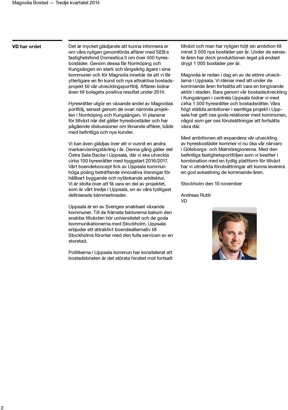 utvecklingsportfölj. Affären bidrar även till bolagets positiva resultat under 2014.
