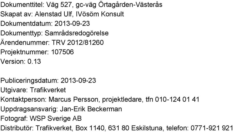 13 Publiceringsdatum: 2013-09-23 Utgivare: Trafikverket Kontaktperson: Marcus Persson, projektledare, tfn 010-124