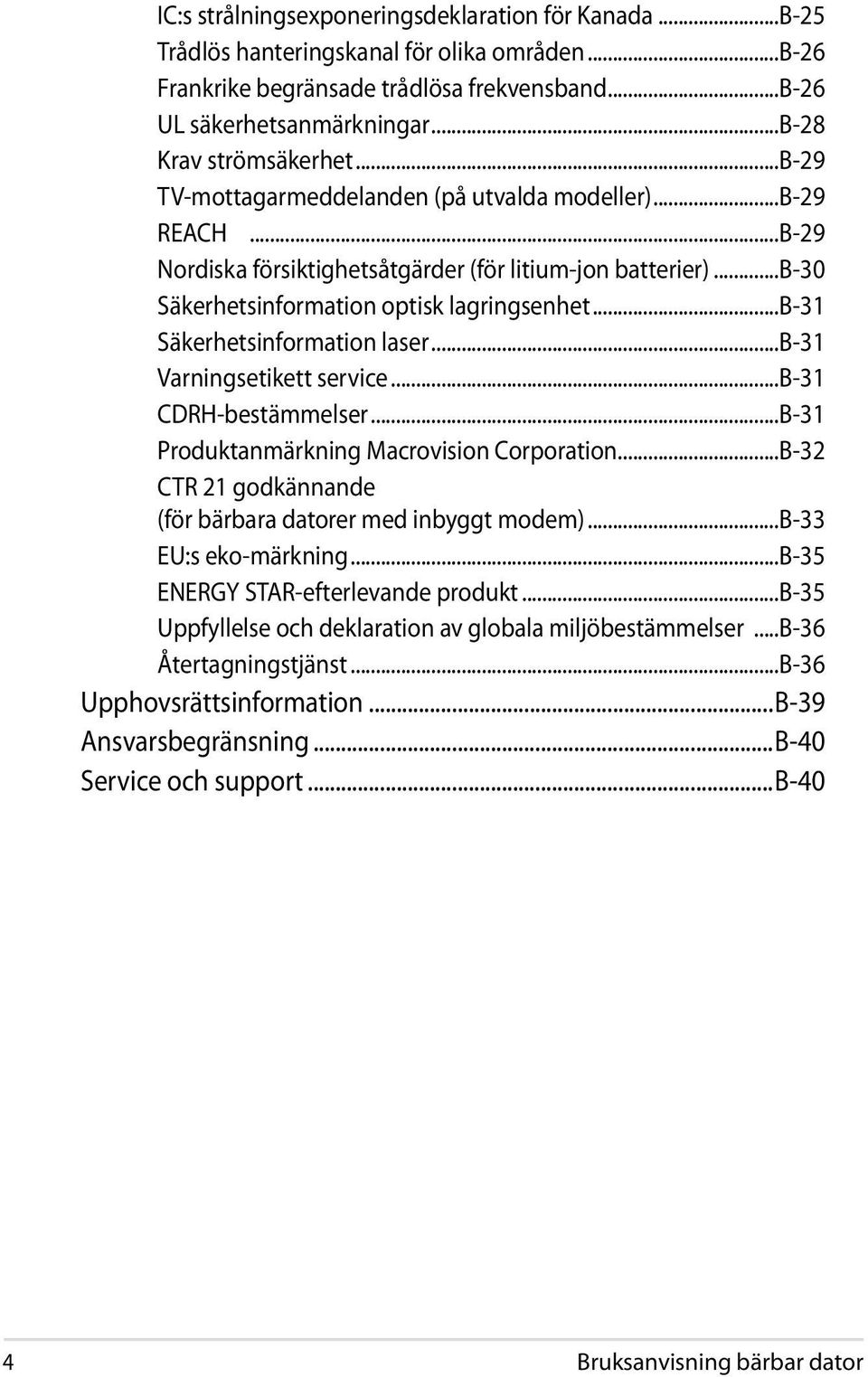 ..b-30 Säkerhetsinformation optisk lagringsenhet...b-31 Säkerhetsinformation laser...b-31 Varningsetikett service...b-31 CDRH-bestämmelser...B-31 Produktanmärkning Macrovision Corporation.