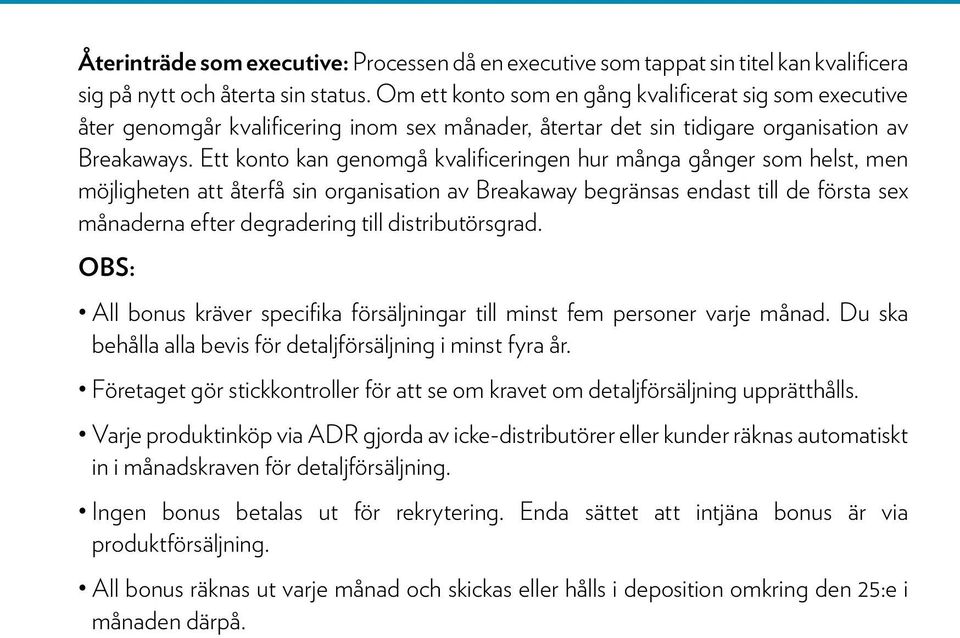 Ett konto kan genomgå kvalificeringen hur många gånger som helst, men möjligheten att återfå sin organisation av Breakaway begränsas endast till de första sex månaderna efter degradering till