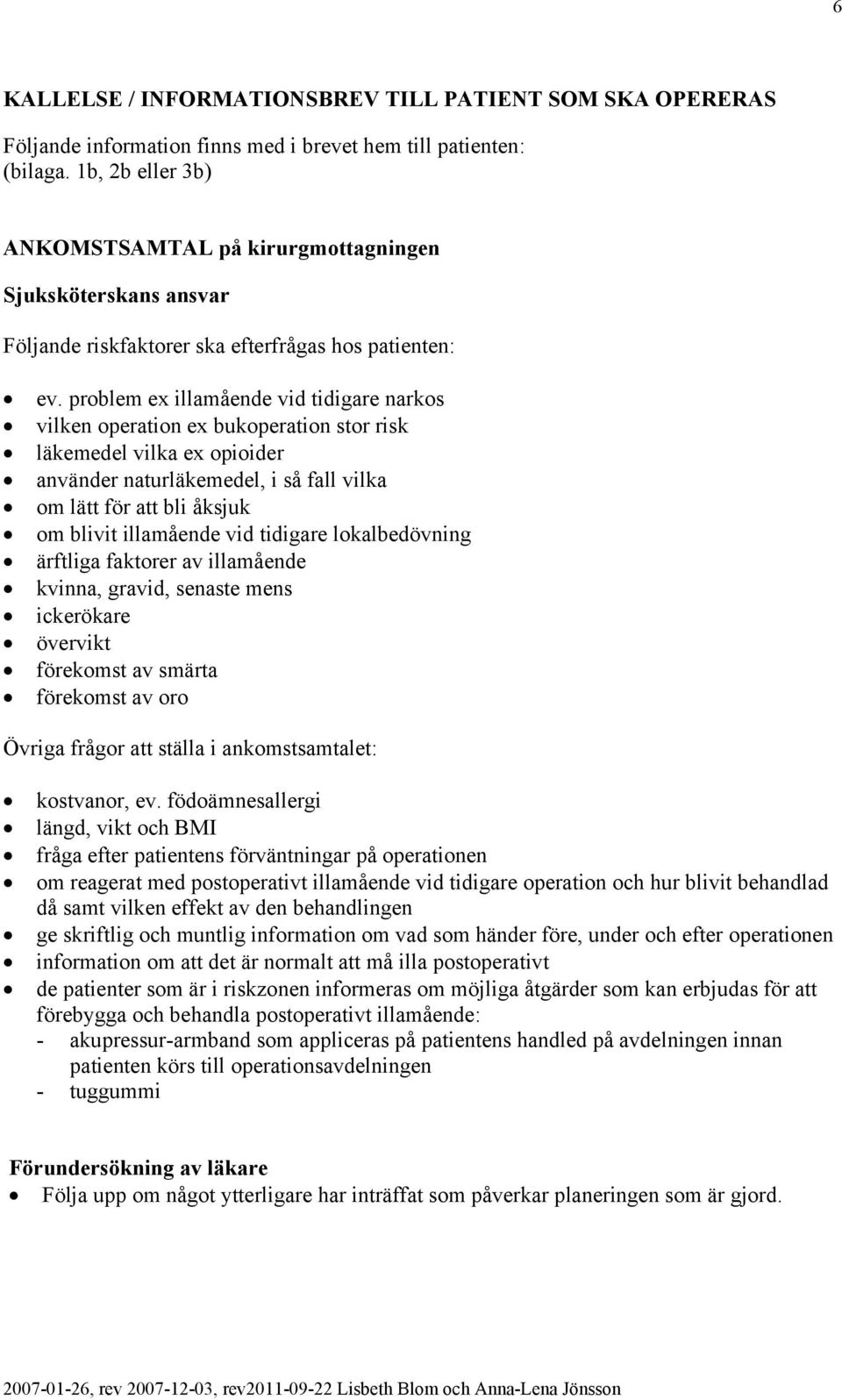 problem ex illamående vid tidigare narkos vilken operation ex bukoperation stor risk läkemedel vilka ex opioider använder naturläkemedel, i så fall vilka om lätt för att bli åksjuk om blivit