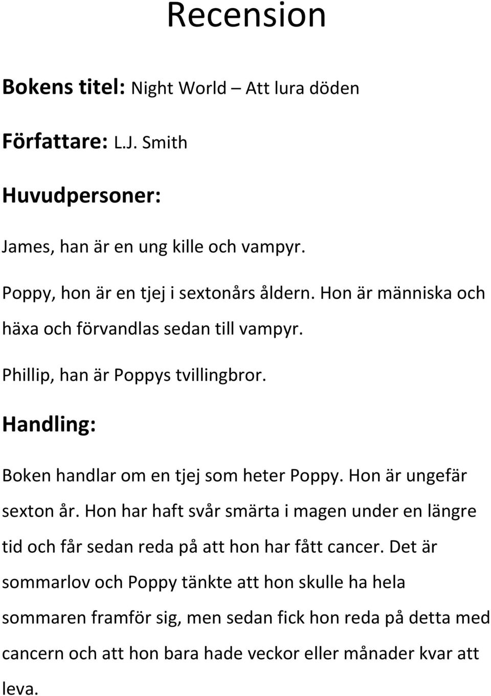 Handling: Boken handlar om en tjej som heter Poppy. Hon är ungefär sexton år.