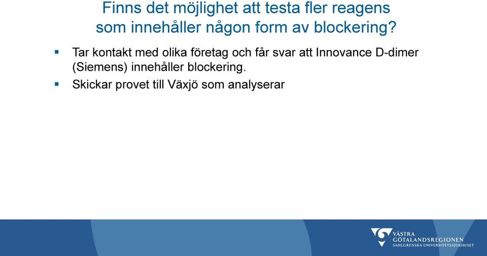 Tar kontakt med olika företag och får svar att