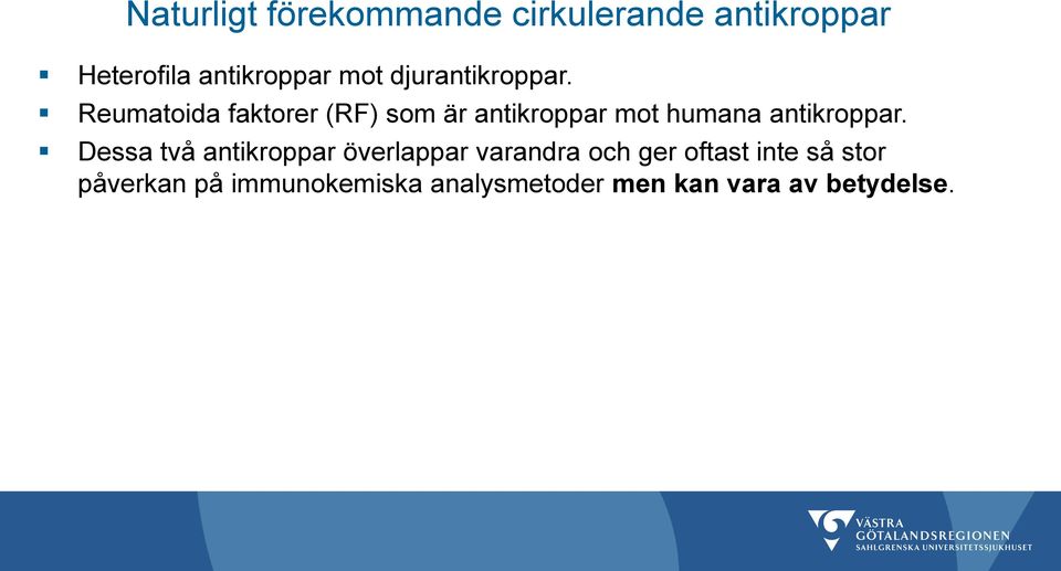 Reumatoida faktorer (RF) som är antikroppar mot humana antikroppar.