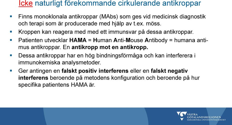 Patienten utvecklar HAMA = Human Anti-Mouse Antibody = humana antimus antikroppar. En antikropp mot en antikropp.