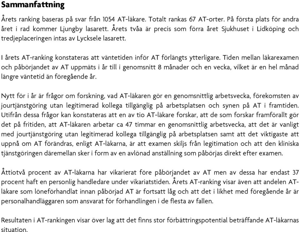 Tiden mellan läkarexamen och påbörjandet av AT uppmäts i år till i genomsnitt 8 månader och en vecka, vilket är en hel månad längre väntetid än föregående år.