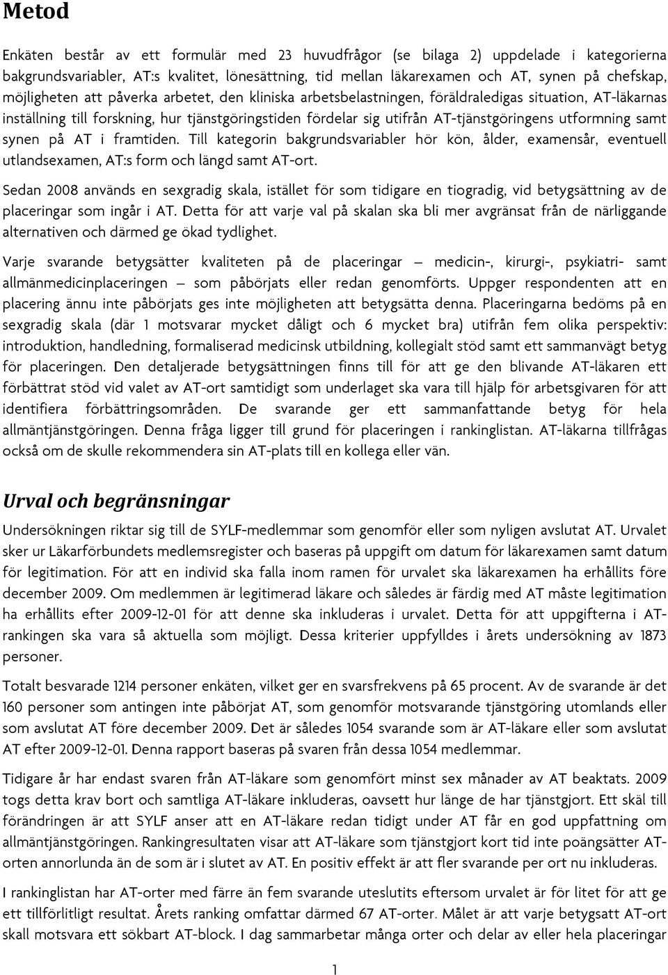 utformning samt synen på AT i framtiden. Till kategorin bakgrundsvariabler hör kön, ålder, examensår, eventuell utlandsexamen, AT:s form och längd samt AT-ort.