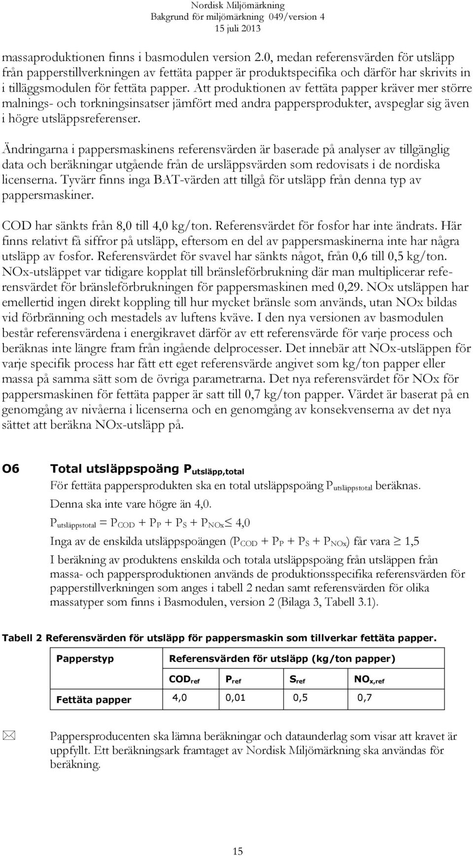 Att produktionen av fettäta papper kräver mer större malnings- och torkningsinsatser jämfört med andra pappersprodukter, avspeglar sig även i högre utsläppsreferenser.