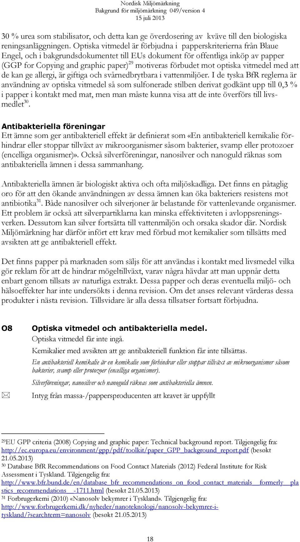 förbudet mot optiska vitmedel med att de kan ge allergi, är giftiga och svårnedbrytbara i vattenmiljöer.