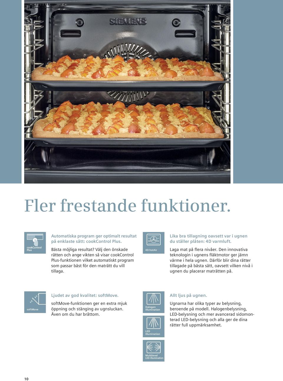 4D hotair Laga mat på flera nivåer. Den innovativa teknologin i ugnens fläktmotor ger jämn värme i hela ugnen.