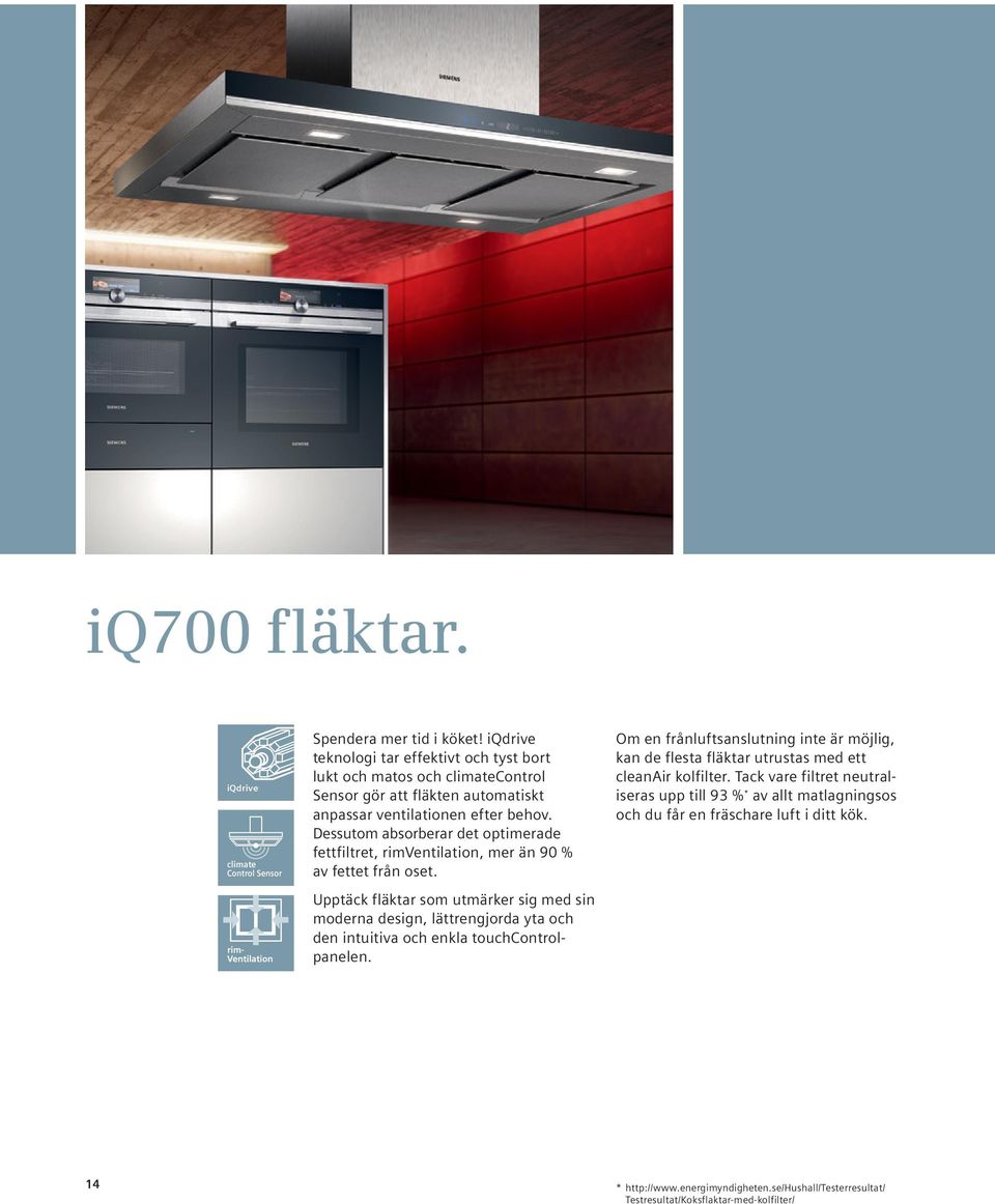 Dessutom absorberar det optimerade fettfiltret, rimventilation, mer än 90 % av fettet från oset.