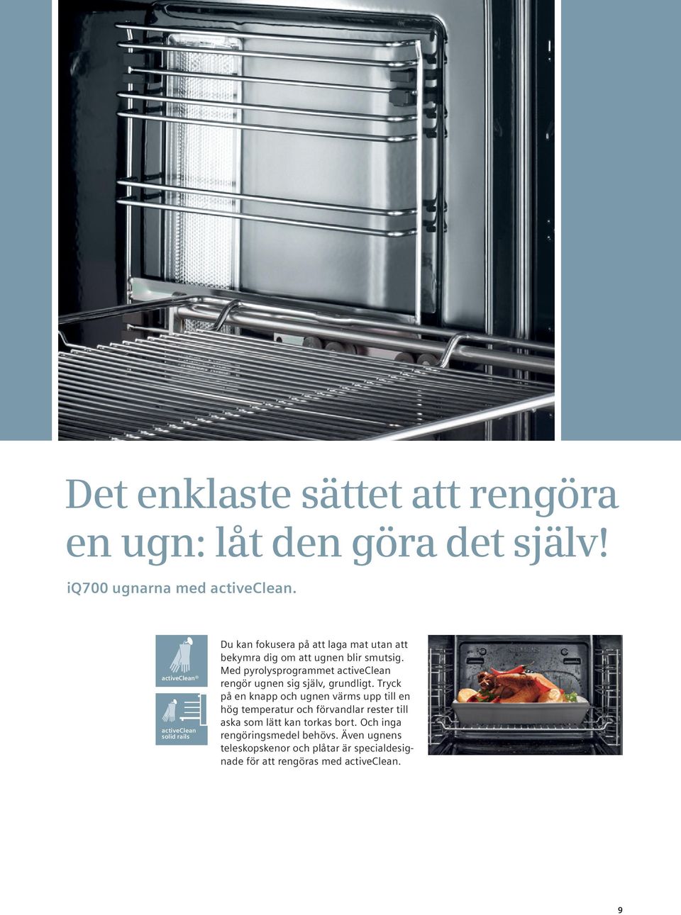 Med pyrolysprogrammet activeclean rengör ugnen sig själv, grundligt.