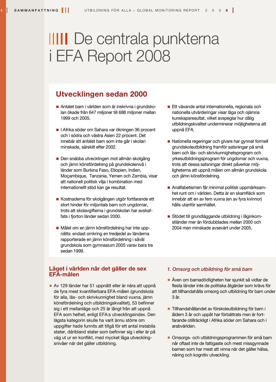 Det innebär att antalet barn som inte går i skolan minskade, särskilt efter 2002.