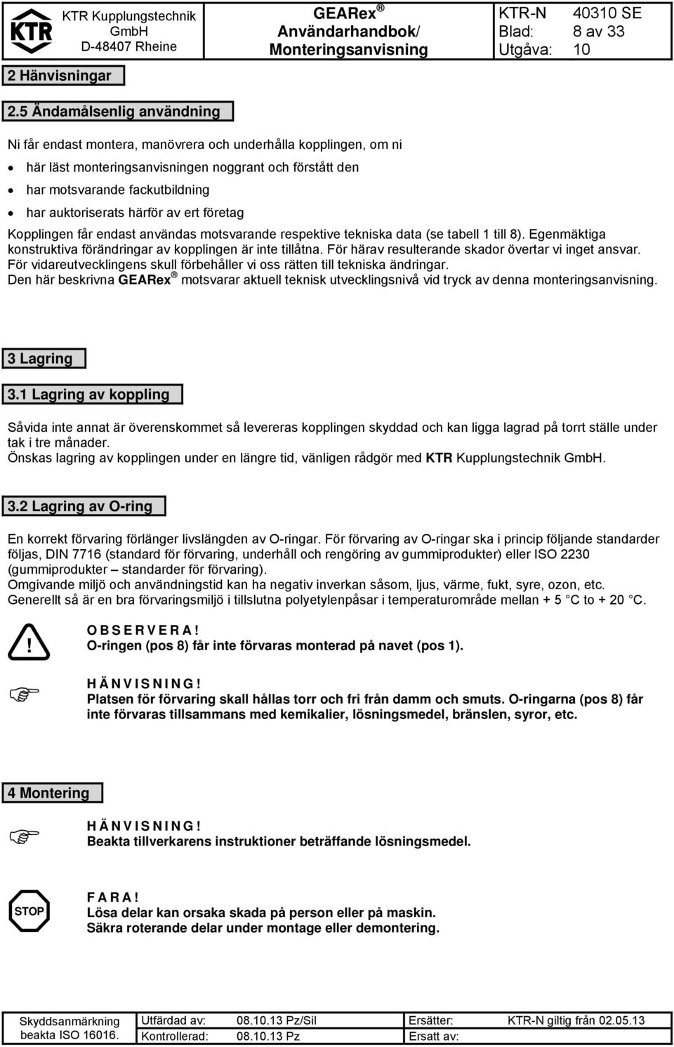 härför av ert företag Kopplingen får endast användas motsvarande respektive tekniska data (se tabell 1 till 8). Egenmäktiga konstruktiva förändringar av kopplingen är inte tillåtna.