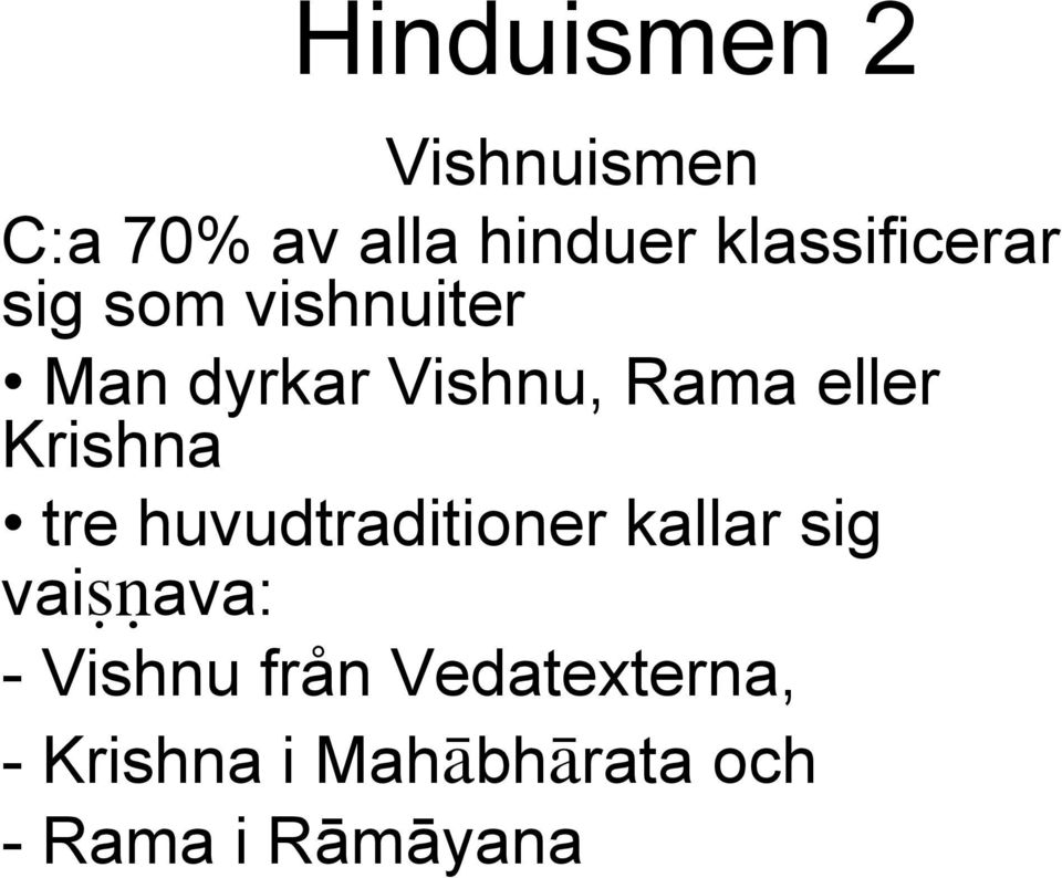 eller Krishna tre huvudtraditioner kallar sig vai¼ ava: -