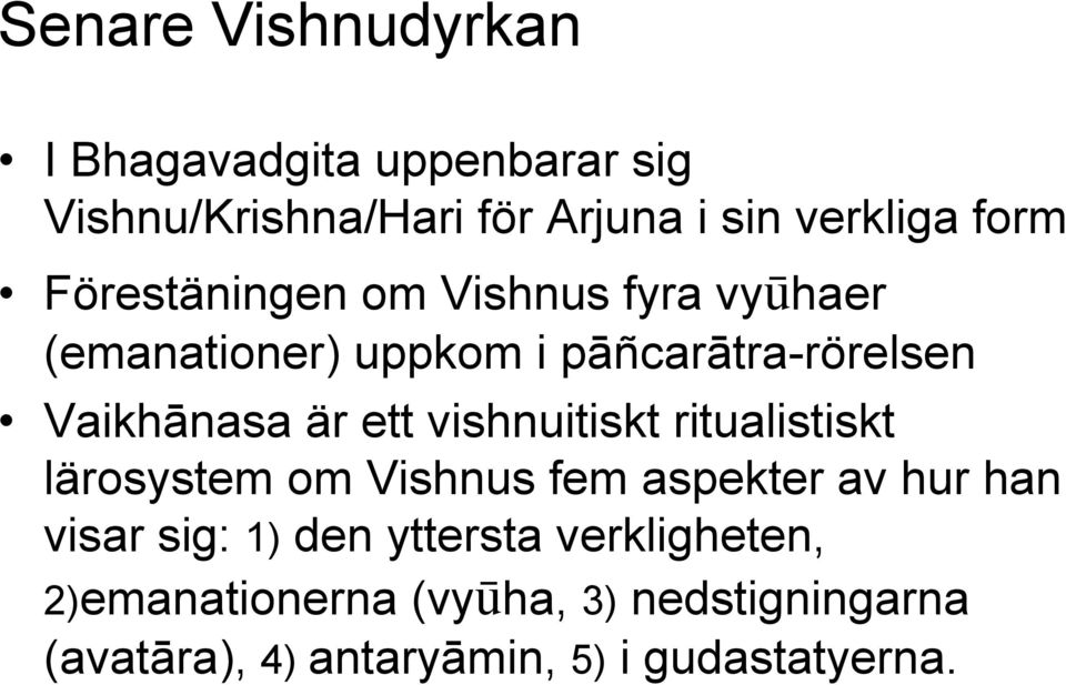vishnuitiskt ritualistiskt lärosystem om Vishnus fem aspekter av hur han visar sig: 1) den yttersta